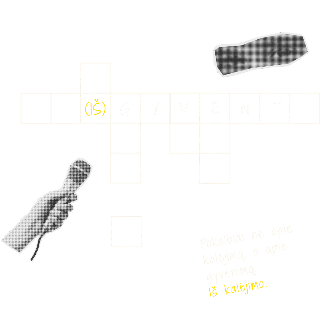 (iš)gyvent. Tai pokalbiai ne apie kalėjimą, o apie gyvenimą. Iš kalėjimo.