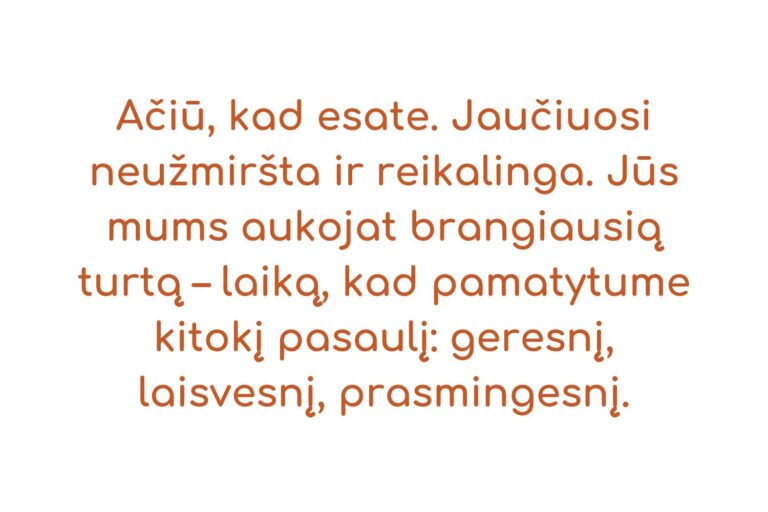 Jūsų apsilankymai suteikia bendravimą, draugystę, daugiau drąsos, pasitikėjimą savimi ir padeda save atskleisti. Atrandu galimybę keistis ir siekti savo tikslų. Ačiū jums visiems už tokią organiza-4