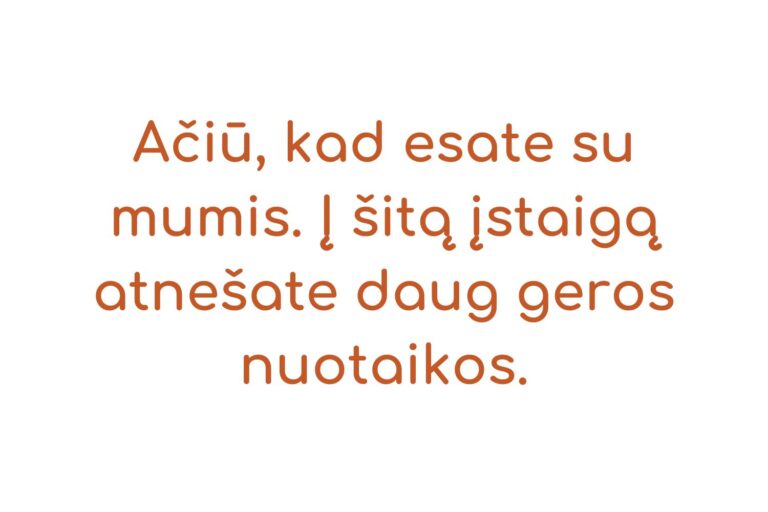 Jūsų apsilankymai suteikia bendravimą, draugystę, daugiau drąsos, pasitikėjimą savimi ir padeda save atskleisti. Atrandu galimybę keistis ir siekti savo tikslų. Ačiū jums visiems už tokią organiza-7